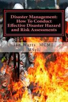 Disaster Management: How To Conduct Effective Hazard and Risk Assessments Before: How To Conduct Effective Hazard and Risk Assessments Before, During and After Disasters 154068489X Book Cover