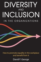 Diversity And Inclusion in The Organizations: How To Promote Equality in The Workplace And Benefit From It 1801582270 Book Cover