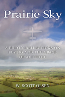 Prairie Sky: A Pilot's Reflections on Flying and the Grace of Altitude 082622007X Book Cover
