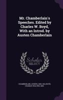 Mr. Chamberlain's Speeches. Edited by Charles W. Boyd, with an Introd. by Austen Chamberlain 1343247330 Book Cover