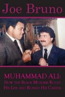 Muhammad Ali: How the Black Muslims Ruled His Life and Ruined His Career 1548873055 Book Cover