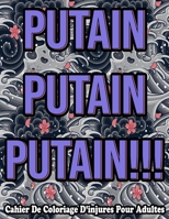 Putain Putain Putain! Cahier De Coloriage D'injures Pour Adultes B08B39QL7J Book Cover