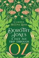 Dorothy Jones A Jazz Age Trip Through Oz 0991184238 Book Cover