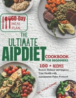 The Ultimate AIP Diet Cookbook: Restore Balance and Improve Your Health with Autoimmune Paleo Protocol (From garden to table , Natural recipes cookbook) B0CPF49226 Book Cover