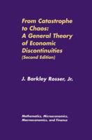 From Catastrophe to Chaos: A General Theory of Economic Discontinuities: Mathematics, Microeconomics, Macroeconomics, and Finance (Volume I) (Mathematics, Microeconomics and Finance)