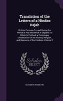 Translation of the Letters of a Hindoo Rajah: Written Previous to and During the Period of His Residence in England: To Which Is Prefixed a ... Religion and Manners of the Hindoos; Volume 2 1019036109 Book Cover
