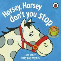 Horsey, Horsey, Don't You Stop and Other Baby Play Rhymes 1844226794 Book Cover
