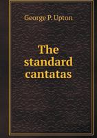 The Standard Cantatas, Their Stories, Their Music, And Their Composers: A Handbook 1015090109 Book Cover