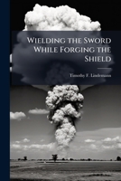 Wielding the Sword While Forging the Shield 1025116674 Book Cover