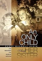 An Only Child and Her Sister: A True Hollywood Memoir of Two Little Girls Lost and One Found 1532910495 Book Cover