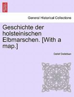 Geschichte der holsteinischen Elbmarschen. [With a map.] ERSTER BAND 124143932X Book Cover