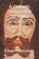 A Catholic Perspective on Faith, philosophy And Life B0CP7QH2X5 Book Cover