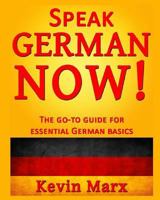 Speak German Now!: The Go-To Guide for Essential German Basics 1517784808 Book Cover