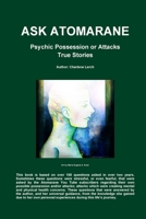 ASK ATOMARANE - Psychic Possession or Attacks - True Stories 1257801252 Book Cover