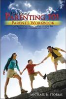 Mike Storms Parenting 101 - Parent's Workbook: A PRACTICAL HANDS-ON GUIDE TO RAISING REMARKABL KIDS 1932021582 Book Cover