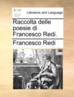 Raccolta Delle Poesie Di Francesco Redi... 1011020815 Book Cover