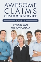 Awesome Claims Customer Service - Part 1: Making the Claims Job Easier B089M1F7SC Book Cover