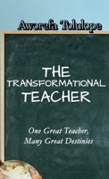 The Transformational Teacher: One Great Teacher, Many Great Destinies 830843116X Book Cover