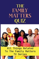 The Family Matters Quiz: All Things Related To The Family Matters Tv Series null Book Cover