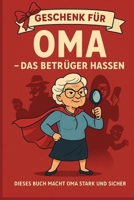 Geschenk für Oma – das Betrüger hassen: Enkeltrick, falsche Polizisten, WhatsApp-Fallen: Dieses Buch macht Oma stark und sicher! (German Edition) B0FHDRW46X Book Cover