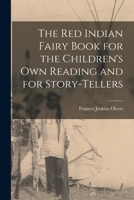 The Red Indian Fairy Book for the Children's Own Reading and for Story-tellers 1014397316 Book Cover