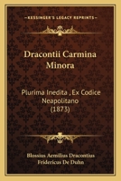 Dracontii Carmina Minora: Plurima Inedita , Ex Codice Neapolitano 1436825806 Book Cover