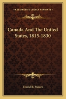 Canada and the United States, 1815-1830 0548500894 Book Cover