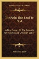 The Paths That Lead to God: A New Survey of the Grounds of Theistic and Christian Belief 1163162264 Book Cover