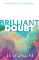 Brilliant Doubt: Harnessing Uncertainty to Lead with Impact 1788606450 Book Cover