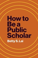 How to Be a Public Scholar (Skills for Scholars) 0691256500 Book Cover