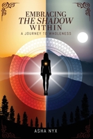 Embracing The Shadow Within: A Journey To Wholeness 183556271X Book Cover