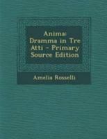 Anima: Dramma in Tre Atti (Classic Reprint) 1141243024 Book Cover