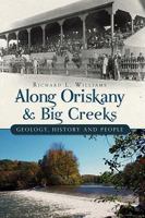 Along Oriskany & Big Creeks: Geology, History and People 160949069X Book Cover