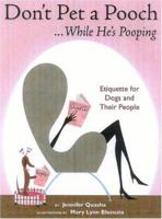 Don't Pet a Pooch While He's Pooping: Etiquette for Dogs and Their People 1931993467 Book Cover