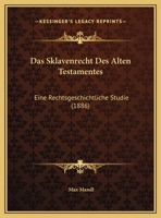Das Sklavenrecht Des Alten Testamentes: Eine Rechtsgeschichtliche Studie (1886) 1169523919 Book Cover