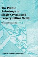 The Plastic Anisotropy in Single Crystals and Polycrystalline Metals 9048156629 Book Cover