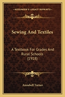 Sewing and Textiles; a Textbook for Grades and Rural Schools 1018126902 Book Cover