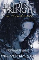 Finding Strength in Weakness: A Study of Tribulation and Our Appropriate Response 1579213588 Book Cover