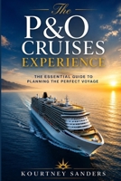 The P&O Cruises Experience: The Essential Guide to Planning the Perfect Voyage B0H8BC5QDZ Book Cover