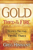 Gold Tried in the Fire: Tested Truths for Trying Times 1662949847 Book Cover