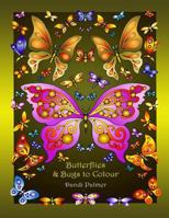 Butterflies and Bugs to Colour 1906442495 Book Cover