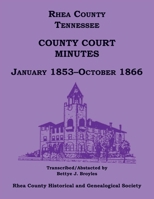 Rhea County, Tennessee County Court Minutes, January 1853-October 1866 0788489585 Book Cover