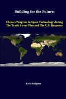Building For The Future: China's Progress In Space Technology During The Tenth 5 Year Plan And The U.S. Response 1288242107 Book Cover