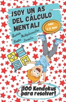 ¡Soy un As del Cálculo Mental! - Edad 8 -12 - Suma, resta, multiplicación, división - ¡100 Kendokus para resolver!: ¡Aprender divirtiéndose, la mejor experiencia de aprendizaje! B08L3VWLG5 Book Cover