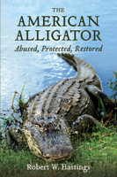 The American Alligator: Abused, Protected, Restored 1959569236 Book Cover