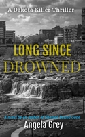 Long since Drowned : A Dakota Killer Thriller 1961841843 Book Cover