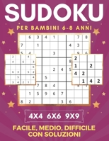 Sudoku Per Bambini 6-8 Anni | 4x4 6x6 9x9 | Facile, Medio, Difficile con Soluzioni: Per Bambini 6, 7, 8 Anni. Ore di giochi. B08D4Y52B1 Book Cover