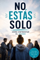 No estás solo: Cómo enfrentar el acoso (Spanish Edition) B0GQ3QSQFQ Book Cover