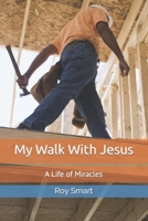 My Walk With Jesus: A Life of Miracles B08FKTWSG5 Book Cover