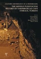 Culture and Biology at a Crossroads: The Middle Pleistocene Record of Yarimburgaz Cave (Thrace, Turkey) 6055607263 Book Cover